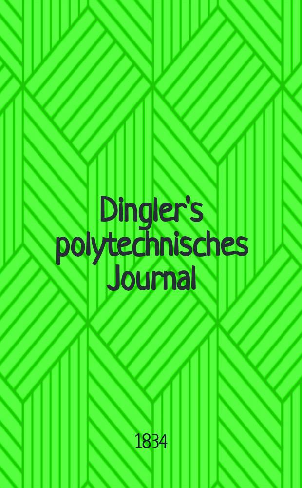 Dingler's polytechnisches Journal : Eine Zeitschrift zur Verbreitung gemeinnütziger Kenntnisse im Gebiete der Naturwissenschaft, der Chemie, der Pharmacie, der Mechanik, der Manufacturen, Fabriken, Künste, Gewerbe, der Handlung der Haus- und Landwirtschaft. Jg.15 1834, Bd.4(54), H.1(19)