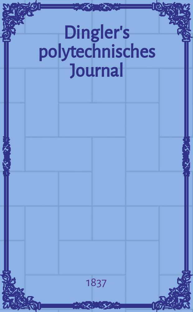 Dingler's polytechnisches Journal : Eine Zeitschrift zur Verbreitung gemeinnütziger Kenntnisse im Gebiete der Naturwissenschaft, der Chemie, der Pharmacie, der Mechanik, der Manufacturen, Fabriken, Künste, Gewerbe, der Handlung der Haus- und Landwirtschaft. Jg.18 1837, Bd.15(65), H.3(15)