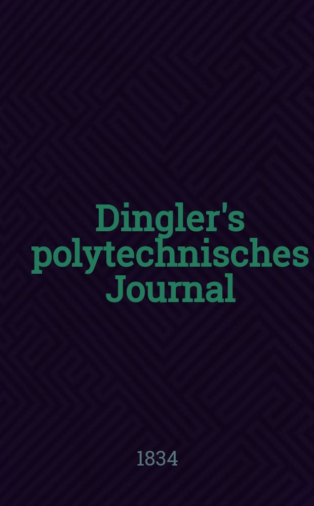Dingler's polytechnisches Journal : Eine Zeitschrift zur Verbreitung gemeinnütziger Kenntnisse im Gebiete der Naturwissenschaft, der Chemie, der Pharmacie, der Mechanik, der Manufacturen, Fabriken, Künste, Gewerbe, der Handlung der Haus- und Landwirtschaft. Jg.15 1834, Bd.1(51), H.2