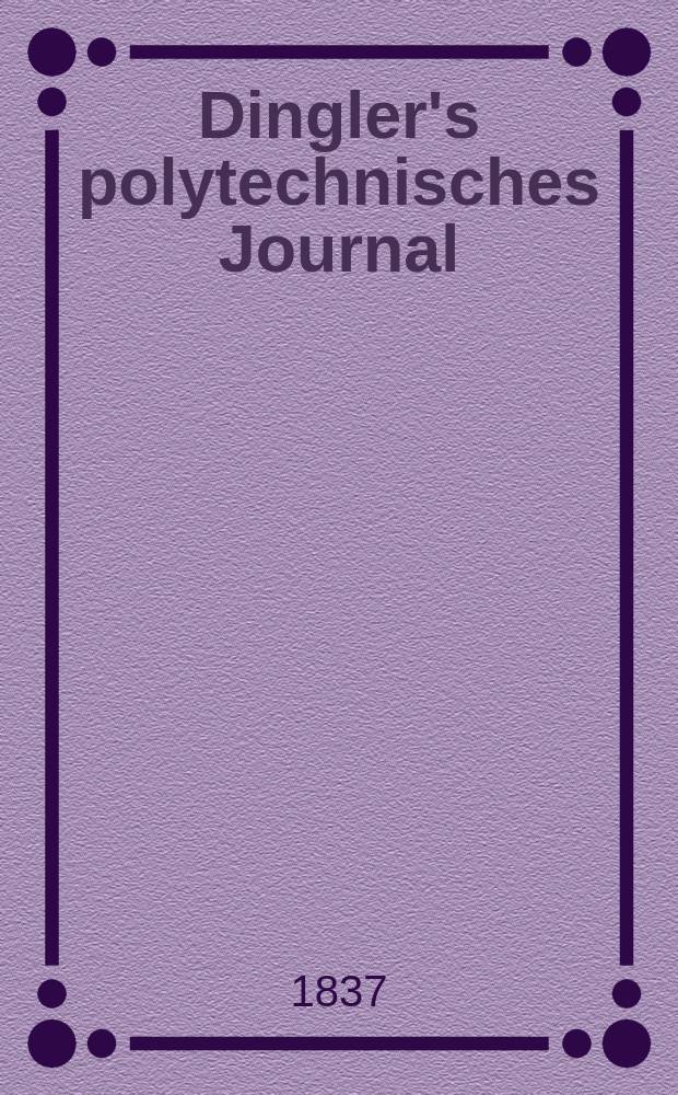 Dingler's polytechnisches Journal : Eine Zeitschrift zur Verbreitung gemeinnütziger Kenntnisse im Gebiete der Naturwissenschaft, der Chemie, der Pharmacie, der Mechanik, der Manufacturen, Fabriken, Künste, Gewerbe, der Handlung der Haus- und Landwirtschaft. Jg.18 1837, Bd.15(65), H.5(17)