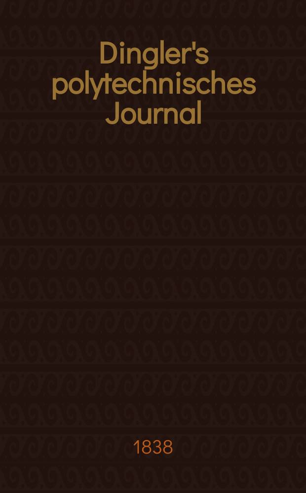 Dingler's polytechnisches Journal : Eine Zeitschrift zur Verbreitung gemeinn&uuml;tziger Kenntnisse im Gebiete der Naturwissenschaft, der Chemie, der Pharmacie, der Mechanik, der Manufacturen, Fabriken, K&uuml;nste, Gewerbe, der Handlung der Haus- und Landwirtschaft. Jg.19 1838, Bd.18(68), H.6(12)