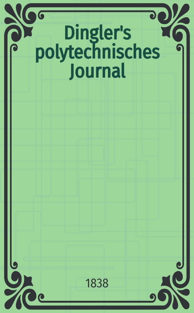 Dingler's polytechnisches Journal : Eine Zeitschrift zur Verbreitung gemeinnütziger Kenntnisse im Gebiete der Naturwissenschaft, der Chemie, der Pharmacie, der Mechanik, der Manufacturen, Fabriken, Künste, Gewerbe, der Handlung der Haus- und Landwirtschaft. Jg.19 1838, Bd.20(70), H.6(24)