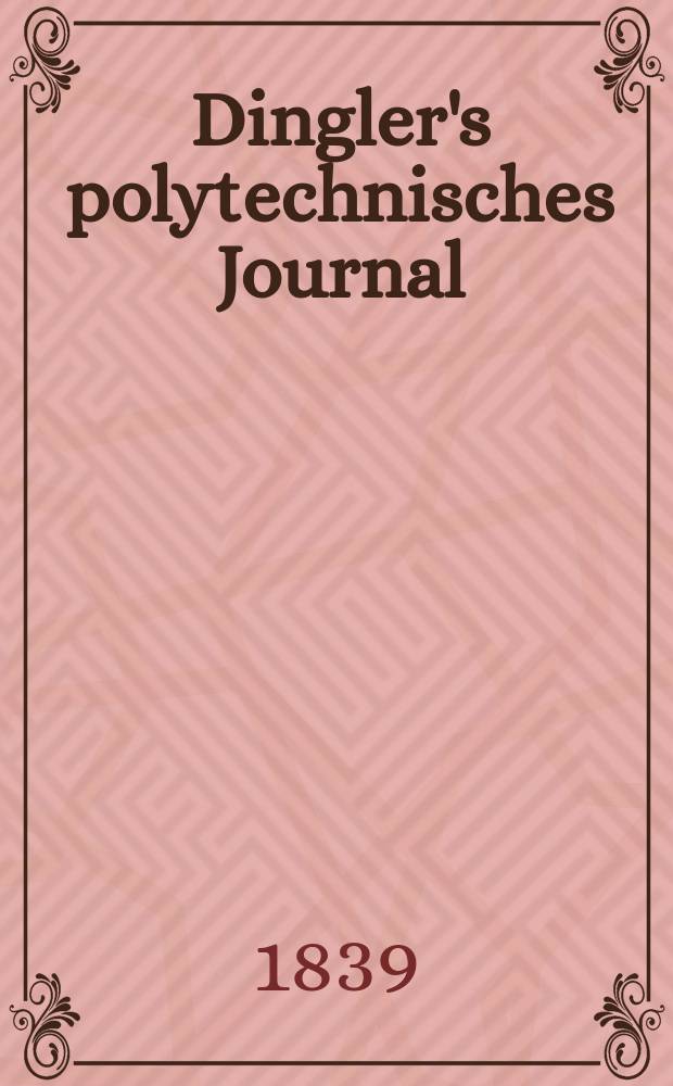Dingler's polytechnisches Journal : Eine Zeitschrift zur Verbreitung gemeinnütziger Kenntnisse im Gebiete der Naturwissenschaft, der Chemie, der Pharmacie, der Mechanik, der Manufacturen, Fabriken, Künste, Gewerbe, der Handlung der Haus- und Landwirtschaft. Jg.20 1839, Bd.23(73), H.5(17)
