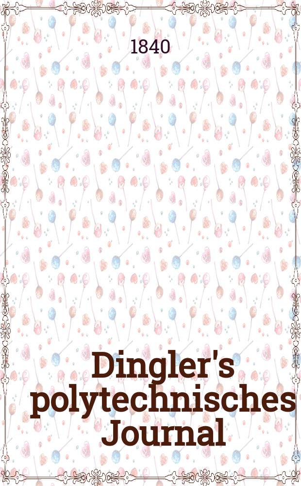 Dingler's polytechnisches Journal : Eine Zeitschrift zur Verbreitung gemeinnütziger Kenntnisse im Gebiete der Naturwissenschaft, der Chemie, der Pharmacie, der Mechanik, der Manufacturen, Fabriken, Künste, Gewerbe, der Handlung der Haus- und Landwirtschaft. Jg.21 1840, Bd.26(76), H.3(9)