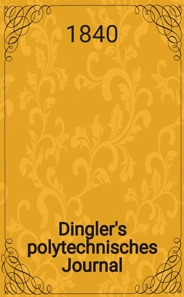 Dingler's polytechnisches Journal : Eine Zeitschrift zur Verbreitung gemeinnütziger Kenntnisse im Gebiete der Naturwissenschaft, der Chemie, der Pharmacie, der Mechanik, der Manufacturen, Fabriken, Künste, Gewerbe, der Handlung der Haus- und Landwirtschaft. Jg.21 1840, Bd.28(78), H.6(24)