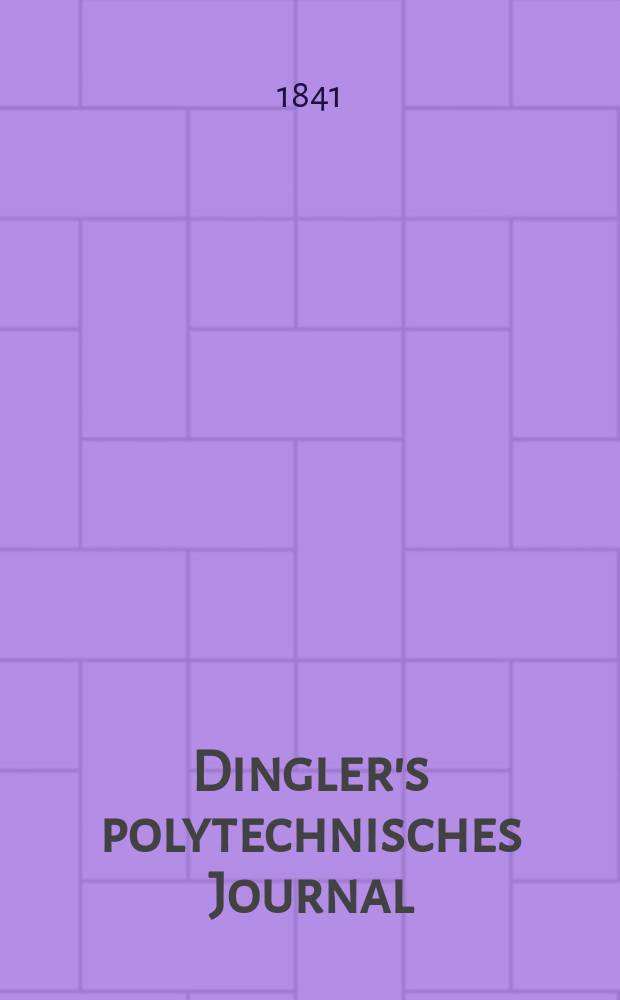 Dingler's polytechnisches Journal : Eine Zeitschrift zur Verbreitung gemeinnütziger Kenntnisse im Gebiete der Naturwissenschaft, der Chemie, der Pharmacie, der Mechanik, der Manufacturen, Fabriken, Künste, Gewerbe, der Handlung der Haus- und Landwirtschaft. Jg.22 1841, Bd.29(79), H.2