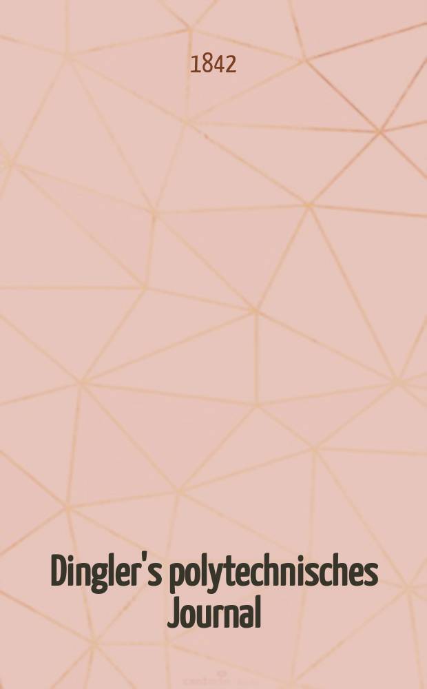 Dingler's polytechnisches Journal : Eine Zeitschrift zur Verbreitung gemeinnütziger Kenntnisse im Gebiete der Naturwissenschaft, der Chemie, der Pharmacie, der Mechanik, der Manufacturen, Fabriken, Künste, Gewerbe, der Handlung der Haus- und Landwirtschaft. Jg.23 1842, Bd.34(84), H.4(10)
