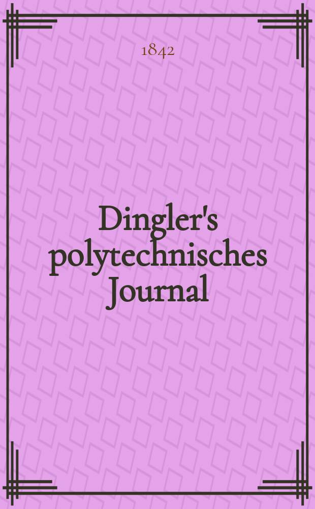 Dingler's polytechnisches Journal : Eine Zeitschrift zur Verbreitung gemeinnütziger Kenntnisse im Gebiete der Naturwissenschaft, der Chemie, der Pharmacie, der Mechanik, der Manufacturen, Fabriken, Künste, Gewerbe, der Handlung der Haus- und Landwirtschaft. Jg.23 1842, Bd.35(85), H.1(13)