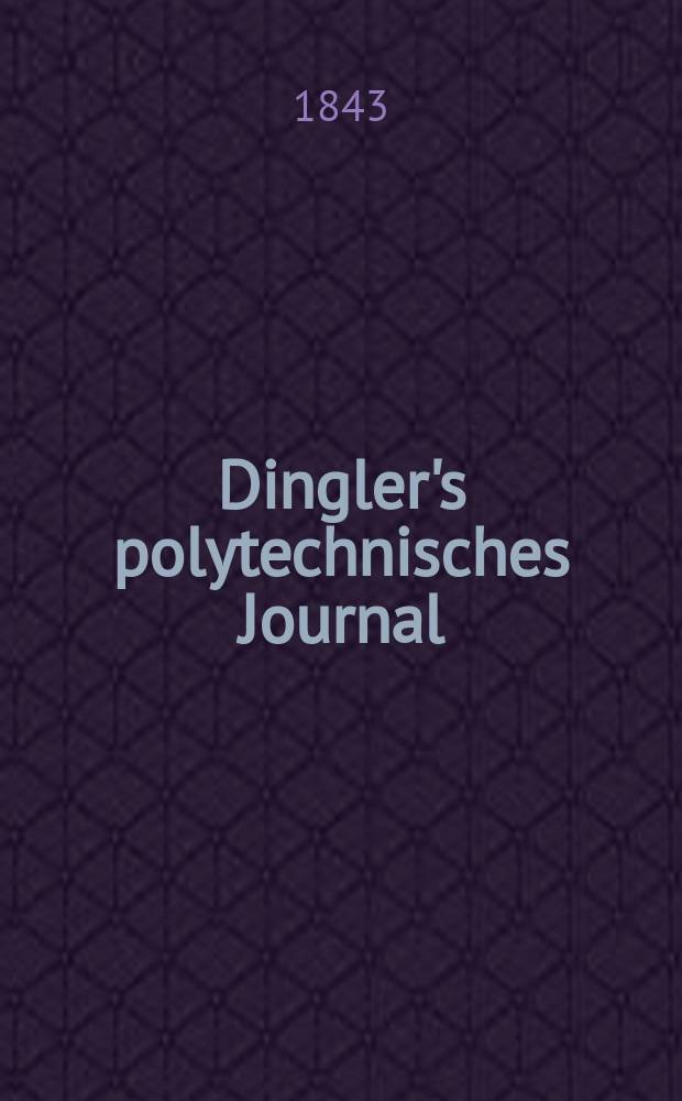 Dingler's polytechnisches Journal : Eine Zeitschrift zur Verbreitung gemeinnütziger Kenntnisse im Gebiete der Naturwissenschaft, der Chemie, der Pharmacie, der Mechanik, der Manufacturen, Fabriken, Künste, Gewerbe, der Handlung der Haus- und Landwirtschaft. Jg.24 1843, Bd.37(87), H.6