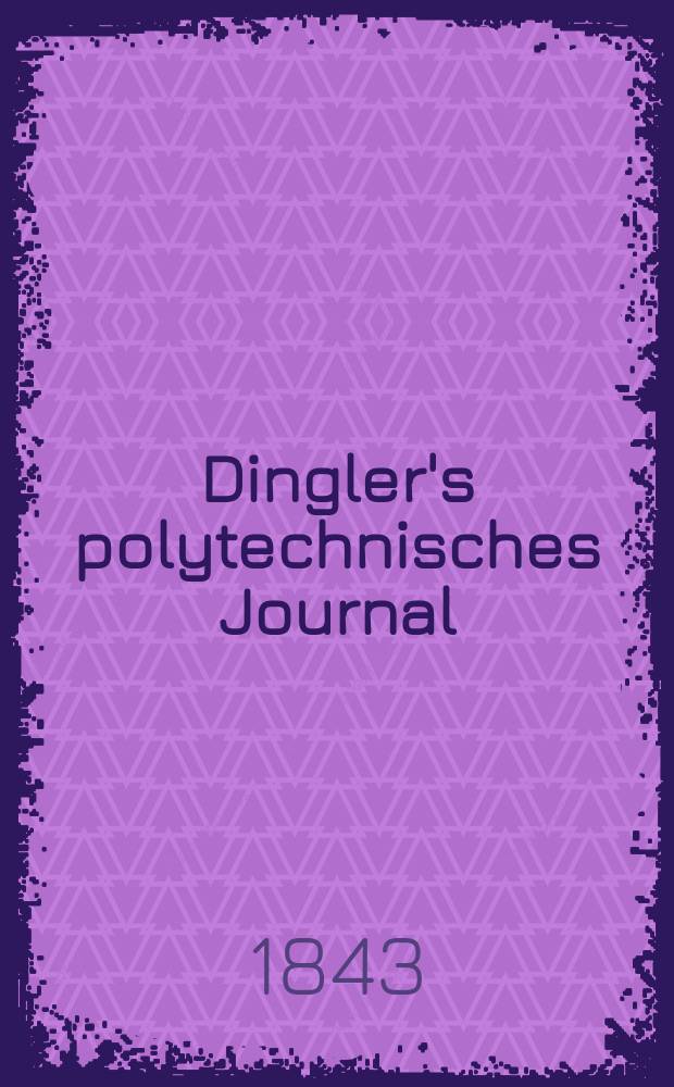 Dingler's polytechnisches Journal : Eine Zeitschrift zur Verbreitung gemeinnütziger Kenntnisse im Gebiete der Naturwissenschaft, der Chemie, der Pharmacie, der Mechanik, der Manufacturen, Fabriken, Künste, Gewerbe, der Handlung der Haus- und Landwirtschaft. Jg.24 1843, Bd.40(90), H.6(24)