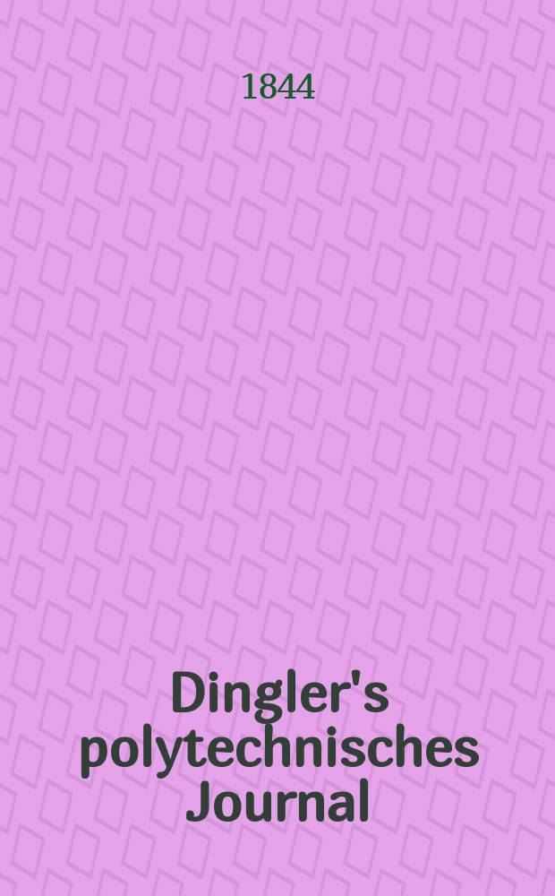 Dingler's polytechnisches Journal : Eine Zeitschrift zur Verbreitung gemeinnütziger Kenntnisse im Gebiete der Naturwissenschaft, der Chemie, der Pharmacie, der Mechanik, der Manufacturen, Fabriken, Künste, Gewerbe, der Handlung der Haus- und Landwirtschaft. Jg.25 1844, Bd.42(92), H.6(12)