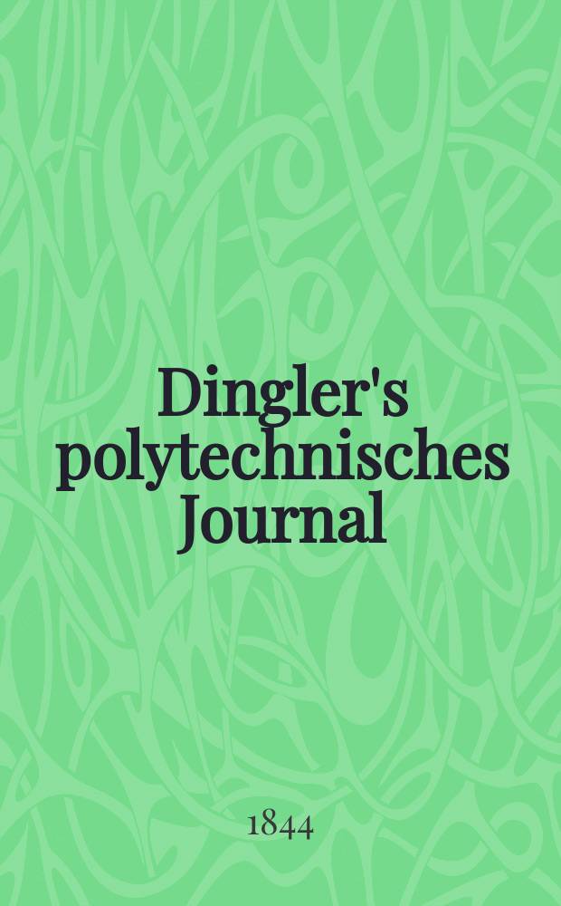 Dingler's polytechnisches Journal : Eine Zeitschrift zur Verbreitung gemeinnütziger Kenntnisse im Gebiete der Naturwissenschaft, der Chemie, der Pharmacie, der Mechanik, der Manufacturen, Fabriken, Künste, Gewerbe, der Handlung der Haus- und Landwirtschaft. Jg.25 1844, Bd.43(93), H.3(15)