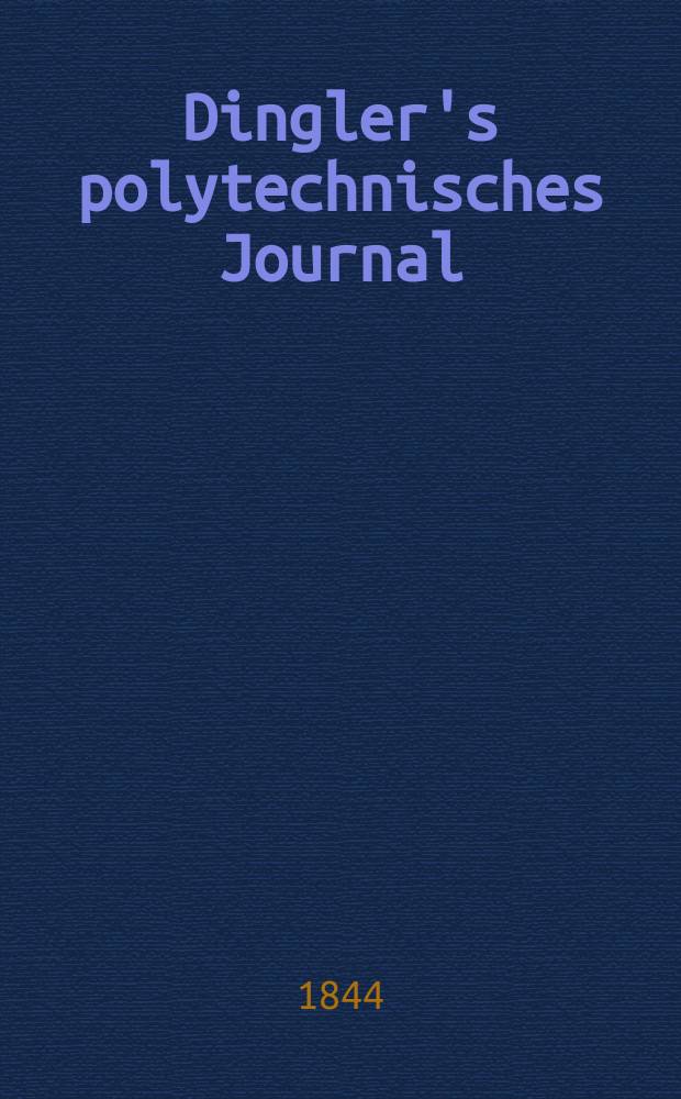 Dingler's polytechnisches Journal : Eine Zeitschrift zur Verbreitung gemeinnütziger Kenntnisse im Gebiete der Naturwissenschaft, der Chemie, der Pharmacie, der Mechanik, der Manufacturen, Fabriken, Künste, Gewerbe, der Handlung der Haus- und Landwirtschaft. Jg.25 1844, Bd.44(94), H.2(20)