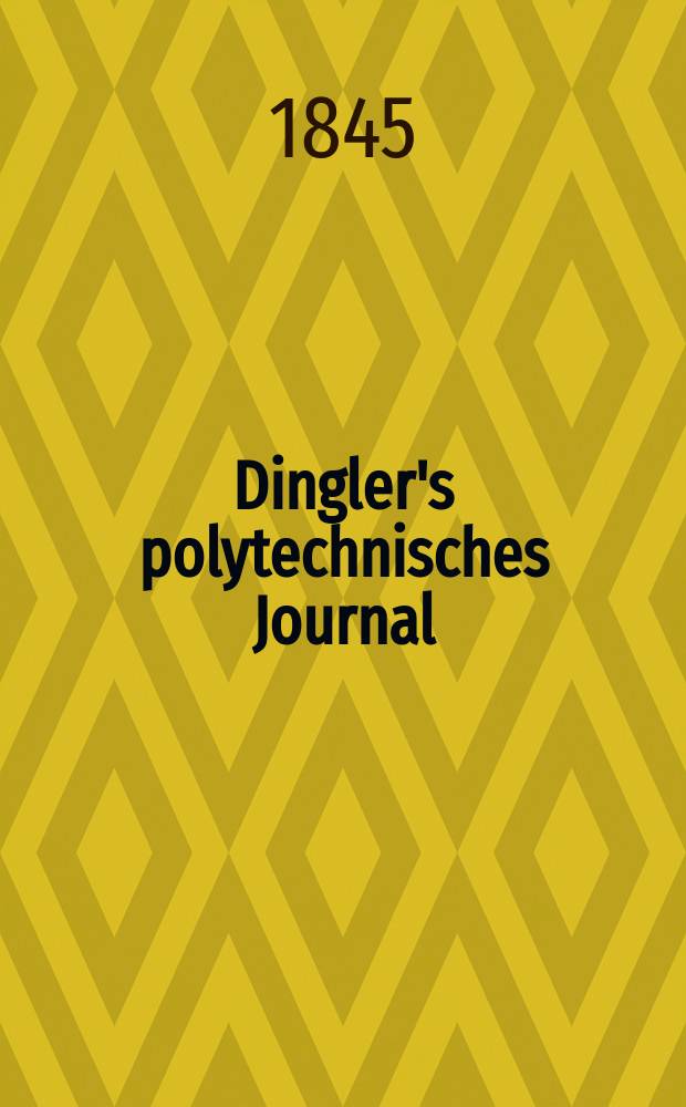 Dingler's polytechnisches Journal : Eine Zeitschrift zur Verbreitung gemeinnütziger Kenntnisse im Gebiete der Naturwissenschaft, der Chemie, der Pharmacie, der Mechanik, der Manufacturen, Fabriken, Künste, Gewerbe, der Handlung der Haus- und Landwirtschaft. Jg.26 1845, Bd.45(95), H.5