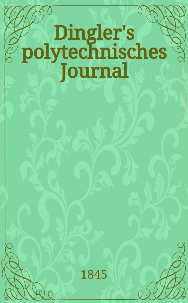 Dingler's polytechnisches Journal : Eine Zeitschrift zur Verbreitung gemeinnütziger Kenntnisse im Gebiete der Naturwissenschaft, der Chemie, der Pharmacie, der Mechanik, der Manufacturen, Fabriken, Künste, Gewerbe, der Handlung der Haus- und Landwirtschaft. Jg.26 1845, Bd.48(98), H.5(23)