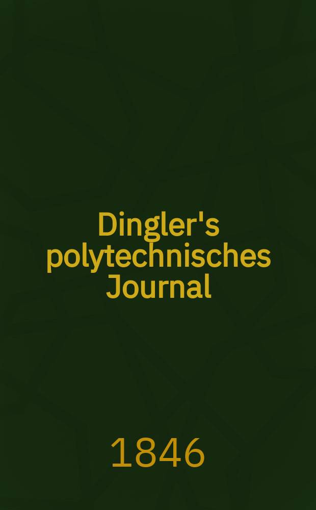 Dingler's polytechnisches Journal : Eine Zeitschrift zur Verbreitung gemeinn&uuml;tziger Kenntnisse im Gebiete der Naturwissenschaft, der Chemie, der Pharmacie, der Mechanik, der Manufacturen, Fabriken, K&uuml;nste, Gewerbe, der Handlung der Haus- und Landwirtschaft. Jg.27 1846, Bd.2(102), H.3(21)