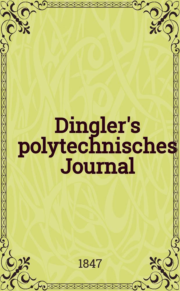 Dingler's polytechnisches Journal : Eine Zeitschrift zur Verbreitung gemeinn&uuml;tziger Kenntnisse im Gebiete der Naturwissenschaft, der Chemie, der Pharmacie, der Mechanik, der Manufacturen, Fabriken, K&uuml;nste, Gewerbe, der Handlung der Haus- und Landwirtschaft. Jg.28 1847, Bd.5(105), H.3(15)
