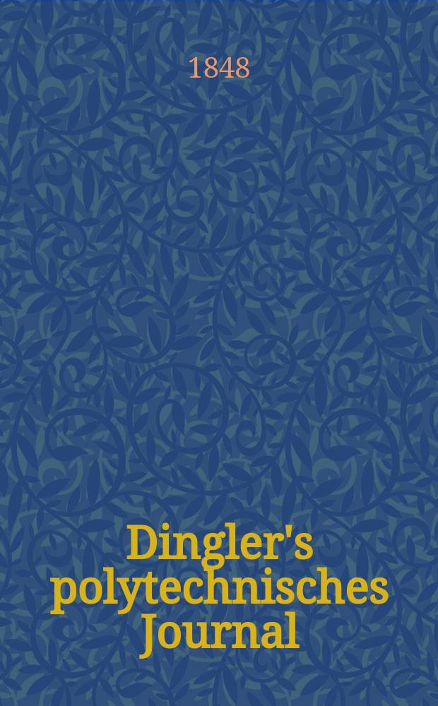 Dingler's polytechnisches Journal : Eine Zeitschrift zur Verbreitung gemeinnütziger Kenntnisse im Gebiete der Naturwissenschaft, der Chemie, der Pharmacie, der Mechanik, der Manufacturen, Fabriken, Künste, Gewerbe, der Handlung der Haus- und Landwirtschaft. Jg.29 1848, Bd.8(108), H.4(10)