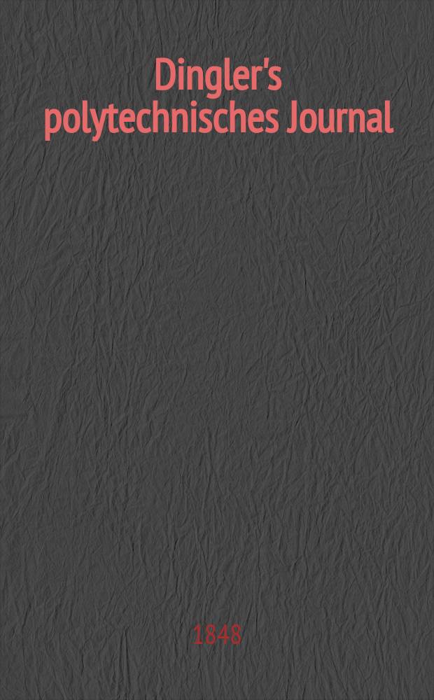 Dingler's polytechnisches Journal : Eine Zeitschrift zur Verbreitung gemeinnütziger Kenntnisse im Gebiete der Naturwissenschaft, der Chemie, der Pharmacie, der Mechanik, der Manufacturen, Fabriken, Künste, Gewerbe, der Handlung der Haus- und Landwirtschaft. Jg.29 1848, Bd.10(110), H.3(21)