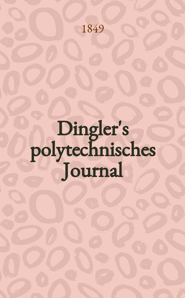 Dingler's polytechnisches Journal : Eine Zeitschrift zur Verbreitung gemeinnütziger Kenntnisse im Gebiete der Naturwissenschaft, der Chemie, der Pharmacie, der Mechanik, der Manufacturen, Fabriken, Künste, Gewerbe, der Handlung der Haus- und Landwirtschaft. Jg.30 1849, Bd.11(111), H.4