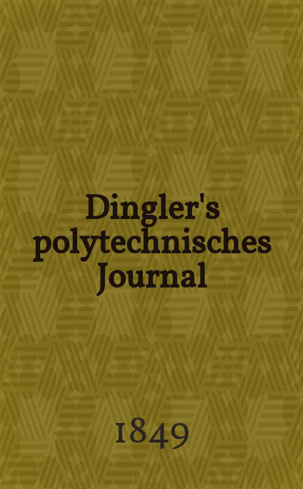 Dingler's polytechnisches Journal : Eine Zeitschrift zur Verbreitung gemeinnütziger Kenntnisse im Gebiete der Naturwissenschaft, der Chemie, der Pharmacie, der Mechanik, der Manufacturen, Fabriken, Künste, Gewerbe, der Handlung der Haus- und Landwirtschaft. Jg.30 1849, Bd.12(112), H.5(11)