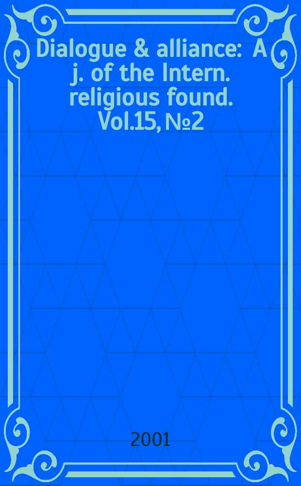 Dialogue & alliance : A j. of the Intern. religious found. Vol.15, №2