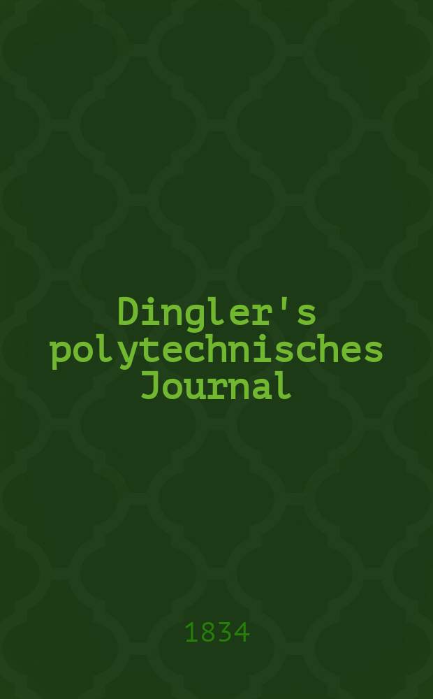 Dingler's polytechnisches Journal : Eine Zeitschrift zur Verbreitung gemeinnütziger Kenntnisse im Gebiete der Naturwissenschaft, der Chemie, der Pharmacie, der Mechanik, der Manufacturen, Fabriken, Künste, Gewerbe, der Handlung der Haus- und Landwirtschaft. Jg.15 1834, Bd.2(52), H.6(12)