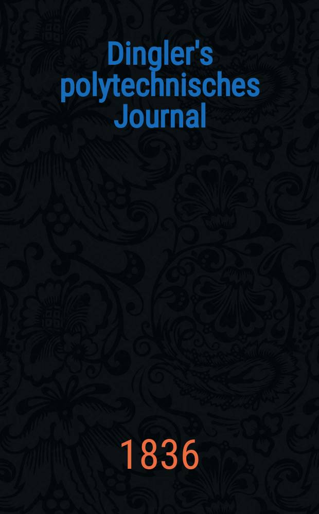 Dingler's polytechnisches Journal : Eine Zeitschrift zur Verbreitung gemeinnütziger Kenntnisse im Gebiete der Naturwissenschaft, der Chemie, der Pharmacie, der Mechanik, der Manufacturen, Fabriken, Künste, Gewerbe, der Handlung der Haus- und Landwirtschaft. Jg.17 1836, Bd.12(62), H.4(22)