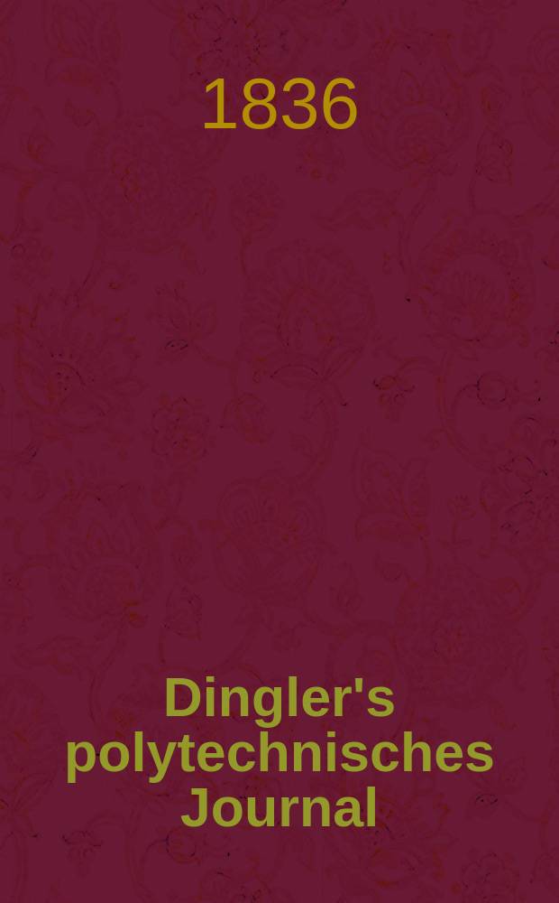 Dingler's polytechnisches Journal : Eine Zeitschrift zur Verbreitung gemeinnütziger Kenntnisse im Gebiete der Naturwissenschaft, der Chemie, der Pharmacie, der Mechanik, der Manufacturen, Fabriken, Künste, Gewerbe, der Handlung der Haus- und Landwirtschaft. Jg.17 1836, Bd.12(62), H.5(23)