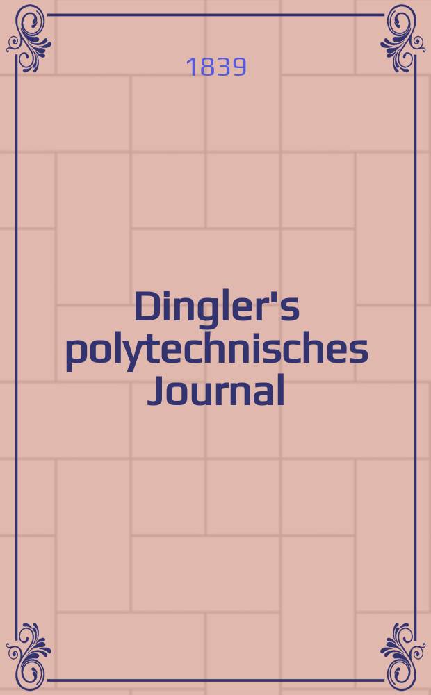 Dingler's polytechnisches Journal : Eine Zeitschrift zur Verbreitung gemeinnütziger Kenntnisse im Gebiete der Naturwissenschaft, der Chemie, der Pharmacie, der Mechanik, der Manufacturen, Fabriken, Künste, Gewerbe, der Handlung der Haus- und Landwirtschaft. Jg.20 1839, Bd.22(72), H.2(8)