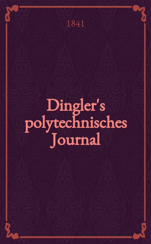 Dingler's polytechnisches Journal : Eine Zeitschrift zur Verbreitung gemeinnütziger Kenntnisse im Gebiete der Naturwissenschaft, der Chemie, der Pharmacie, der Mechanik, der Manufacturen, Fabriken, Künste, Gewerbe, der Handlung der Haus- und Landwirtschaft. Jg.22 1841, Bd.29(79), H.3