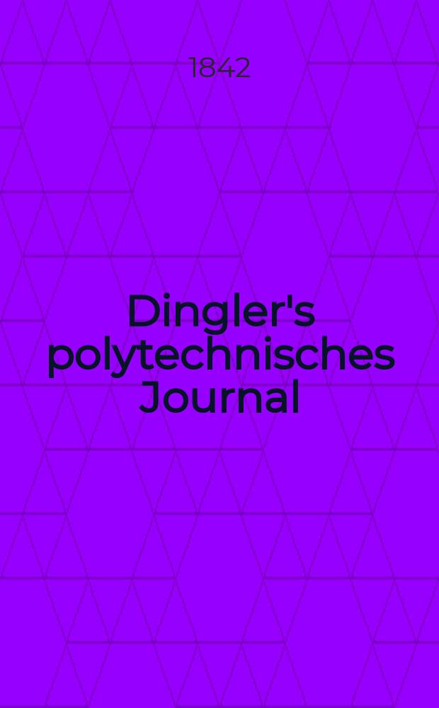 Dingler's polytechnisches Journal : Eine Zeitschrift zur Verbreitung gemeinnütziger Kenntnisse im Gebiete der Naturwissenschaft, der Chemie, der Pharmacie, der Mechanik, der Manufacturen, Fabriken, Künste, Gewerbe, der Handlung der Haus- und Landwirtschaft. Jg.23 1842, Bd.33(83), H.6