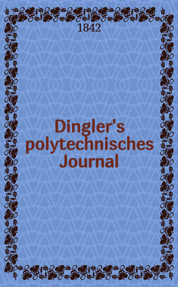 Dingler's polytechnisches Journal : Eine Zeitschrift zur Verbreitung gemeinnütziger Kenntnisse im Gebiete der Naturwissenschaft, der Chemie, der Pharmacie, der Mechanik, der Manufacturen, Fabriken, Künste, Gewerbe, der Handlung der Haus- und Landwirtschaft. Jg.23 1842, Bd.34(84), H.5(11)