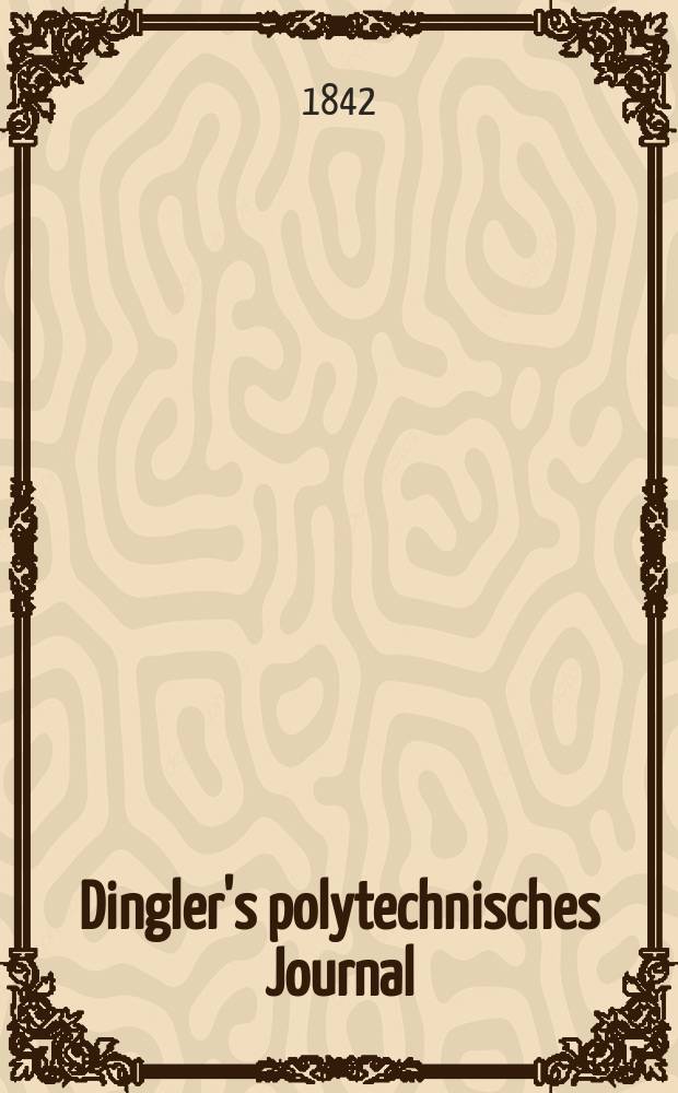 Dingler's polytechnisches Journal : Eine Zeitschrift zur Verbreitung gemeinnütziger Kenntnisse im Gebiete der Naturwissenschaft, der Chemie, der Pharmacie, der Mechanik, der Manufacturen, Fabriken, Künste, Gewerbe, der Handlung der Haus- und Landwirtschaft. Jg.23 1842, Bd.35(85), H.3(15)