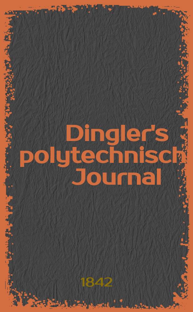 Dingler's polytechnisches Journal : Eine Zeitschrift zur Verbreitung gemeinnütziger Kenntnisse im Gebiete der Naturwissenschaft, der Chemie, der Pharmacie, der Mechanik, der Manufacturen, Fabriken, Künste, Gewerbe, der Handlung der Haus- und Landwirtschaft. Jg.23 1842, Bd.35(85), H.6(18)
