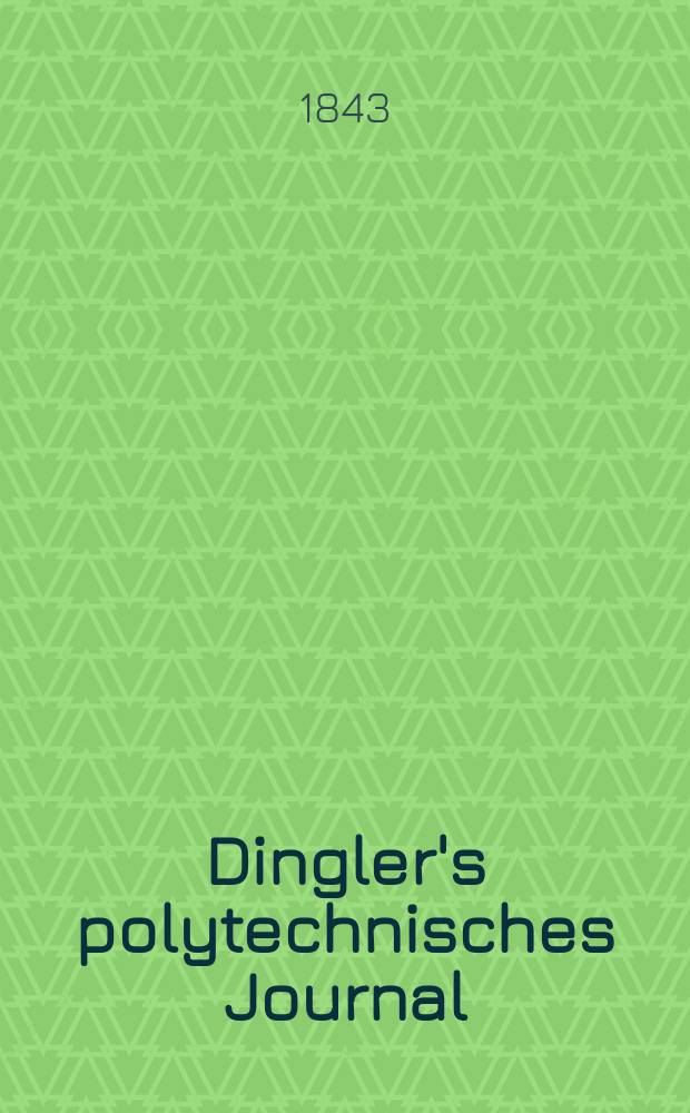Dingler's polytechnisches Journal : Eine Zeitschrift zur Verbreitung gemeinnütziger Kenntnisse im Gebiete der Naturwissenschaft, der Chemie, der Pharmacie, der Mechanik, der Manufacturen, Fabriken, Künste, Gewerbe, der Handlung der Haus- und Landwirtschaft. Jg.24 1843, Bd.40(90), H.4(22)