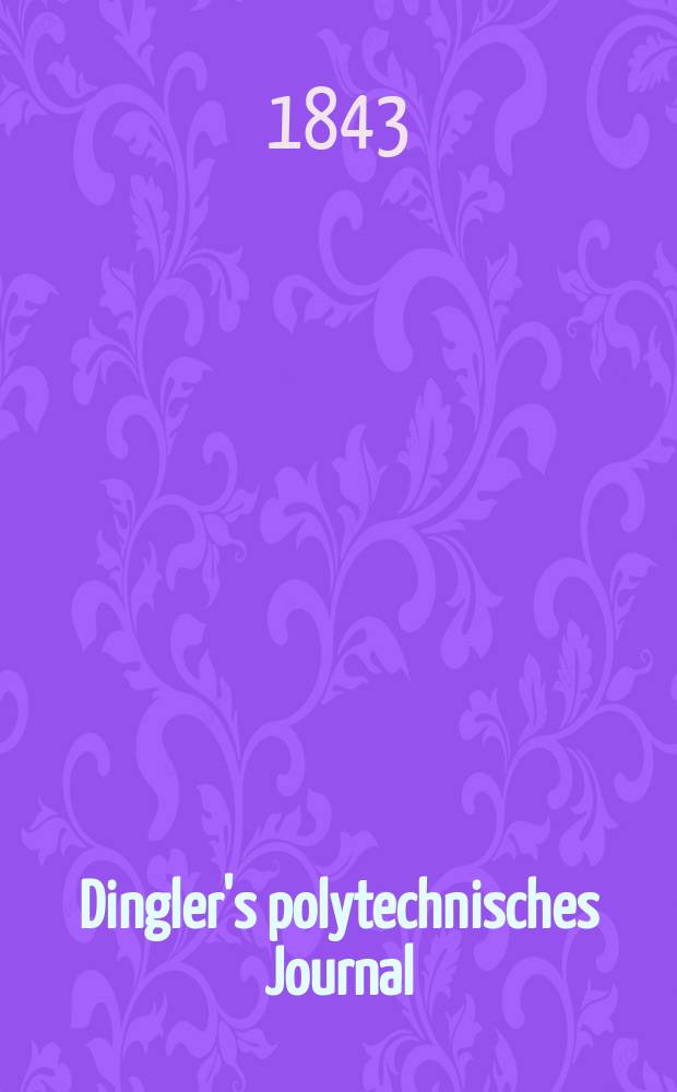 Dingler's polytechnisches Journal : Eine Zeitschrift zur Verbreitung gemeinn&uuml;tziger Kenntnisse im Gebiete der Naturwissenschaft, der Chemie, der Pharmacie, der Mechanik, der Manufacturen, Fabriken, K&uuml;nste, Gewerbe, der Handlung der Haus- und Landwirtschaft. Jg.24 1843, Bd.40(90), H.5(23)