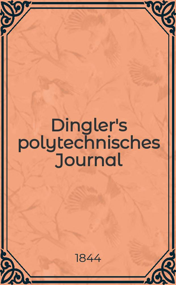 Dingler's polytechnisches Journal : Eine Zeitschrift zur Verbreitung gemeinnütziger Kenntnisse im Gebiete der Naturwissenschaft, der Chemie, der Pharmacie, der Mechanik, der Manufacturen, Fabriken, Künste, Gewerbe, der Handlung der Haus- und Landwirtschaft. Jg.25 1844, Bd.43(93), H.2(14)