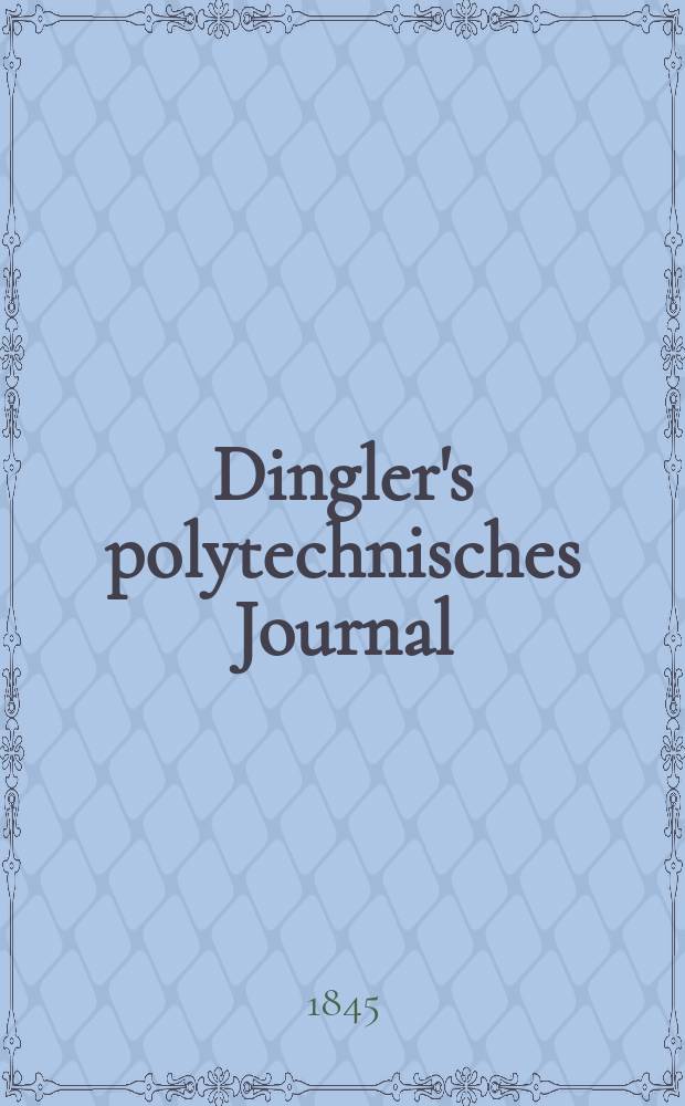 Dingler's polytechnisches Journal : Eine Zeitschrift zur Verbreitung gemeinnütziger Kenntnisse im Gebiete der Naturwissenschaft, der Chemie, der Pharmacie, der Mechanik, der Manufacturen, Fabriken, Künste, Gewerbe, der Handlung der Haus- und Landwirtschaft. Jg.26 1845, Bd.48(98), H.3(21)
