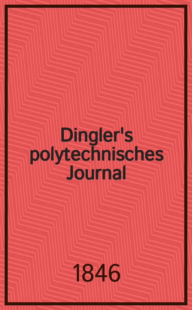 Dingler's polytechnisches Journal : Eine Zeitschrift zur Verbreitung gemeinnütziger Kenntnisse im Gebiete der Naturwissenschaft, der Chemie, der Pharmacie, der Mechanik, der Manufacturen, Fabriken, Künste, Gewerbe, der Handlung der Haus- und Landwirtschaft. Jg.27 1846, Bd.1(101), H.5(17)