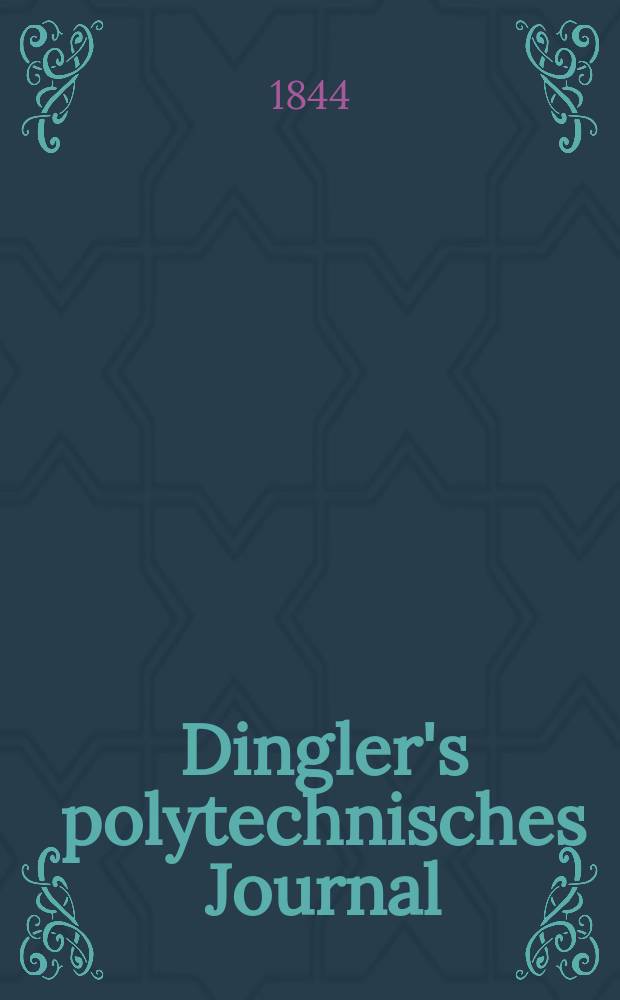 Dingler's polytechnisches Journal : Eine Zeitschrift zur Verbreitung gemeinnütziger Kenntnisse im Gebiete der Naturwissenschaft, der Chemie, der Pharmacie, der Mechanik, der Manufacturen, Fabriken, Künste, Gewerbe, der Handlung der Haus- und Landwirtschaft. Jg.25 1844, Bd.41(91), H.4