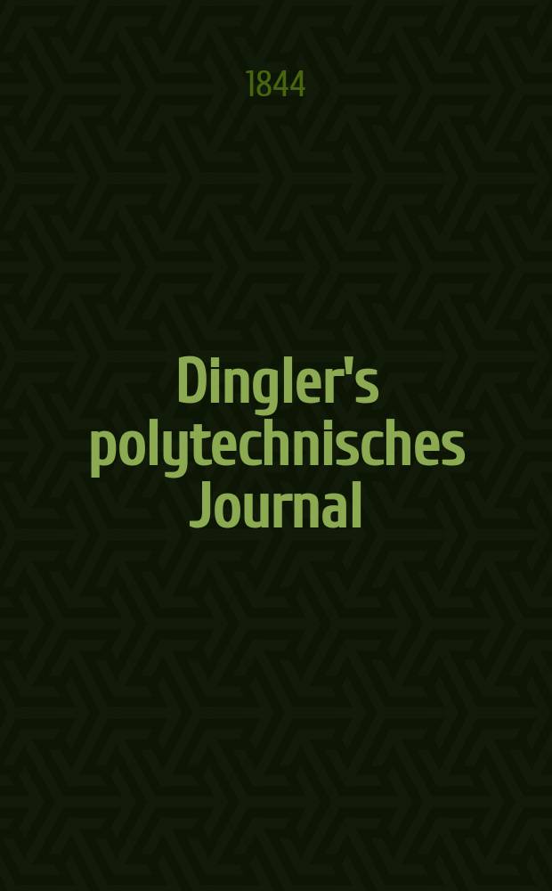 Dingler's polytechnisches Journal : Eine Zeitschrift zur Verbreitung gemeinn&uuml;tziger Kenntnisse im Gebiete der Naturwissenschaft, der Chemie, der Pharmacie, der Mechanik, der Manufacturen, Fabriken, K&uuml;nste, Gewerbe, der Handlung der Haus- und Landwirtschaft. Jg.25 1844, Bd.44(94), H.1(19)