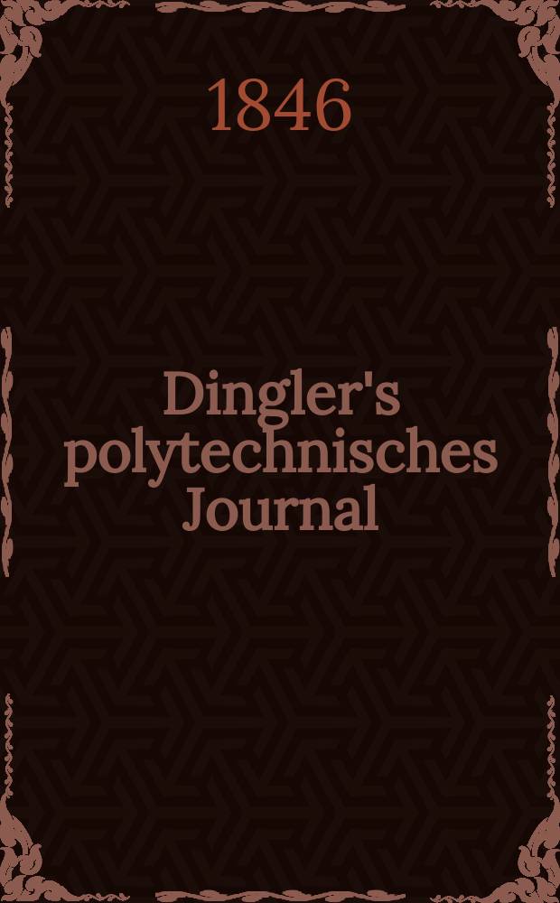 Dingler's polytechnisches Journal : Eine Zeitschrift zur Verbreitung gemeinnütziger Kenntnisse im Gebiete der Naturwissenschaft, der Chemie, der Pharmacie, der Mechanik, der Manufacturen, Fabriken, Künste, Gewerbe, der Handlung der Haus- und Landwirtschaft. Jg.27 1846, Bd.49(99), H.3