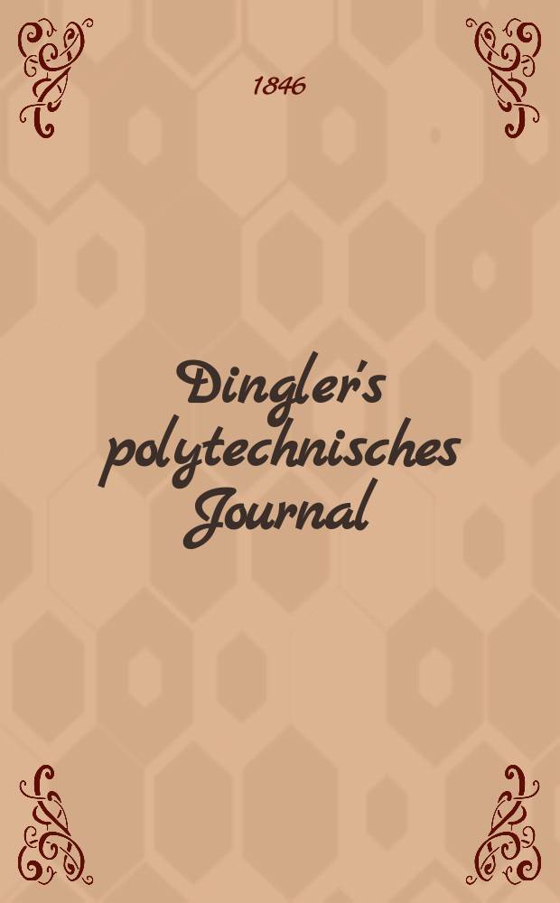 Dingler's polytechnisches Journal : Eine Zeitschrift zur Verbreitung gemeinnütziger Kenntnisse im Gebiete der Naturwissenschaft, der Chemie, der Pharmacie, der Mechanik, der Manufacturen, Fabriken, Künste, Gewerbe, der Handlung der Haus- und Landwirtschaft. Jg.27 1846, Bd.49(99), H.5