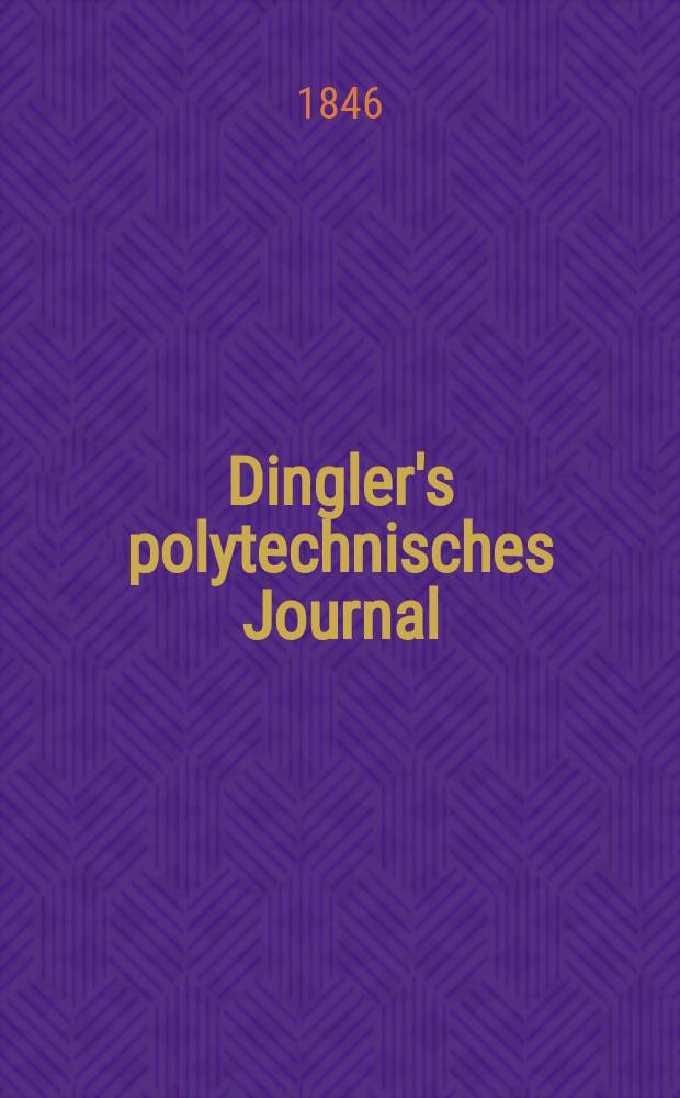 Dingler's polytechnisches Journal : Eine Zeitschrift zur Verbreitung gemeinnütziger Kenntnisse im Gebiete der Naturwissenschaft, der Chemie, der Pharmacie, der Mechanik, der Manufacturen, Fabriken, Künste, Gewerbe, der Handlung der Haus- und Landwirtschaft. Jg.27 1846, Bd.49(99), H.6