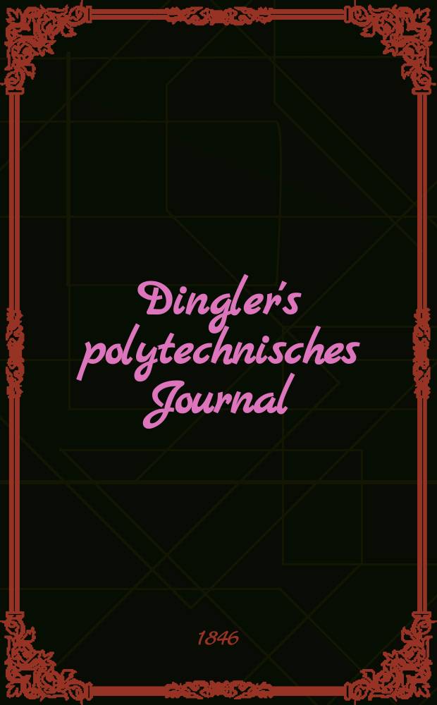 Dingler's polytechnisches Journal : Eine Zeitschrift zur Verbreitung gemeinnütziger Kenntnisse im Gebiete der Naturwissenschaft, der Chemie, der Pharmacie, der Mechanik, der Manufacturen, Fabriken, Künste, Gewerbe, der Handlung der Haus- und Landwirtschaft. Jg.27 1846, Bd.50(100), H.5(11)
