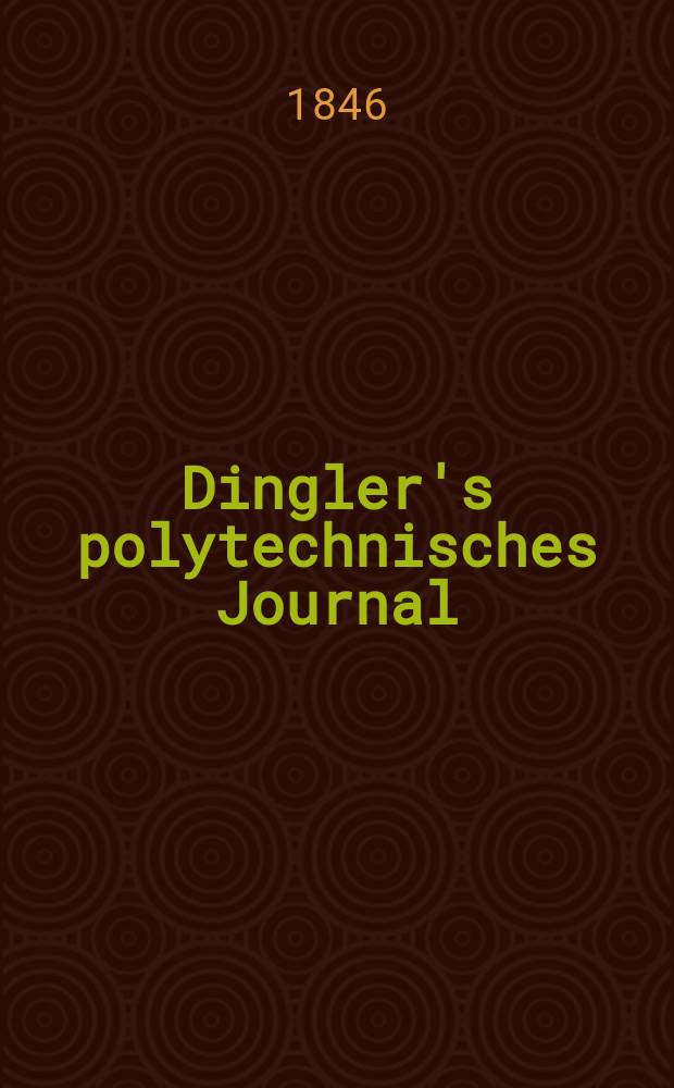 Dingler's polytechnisches Journal : Eine Zeitschrift zur Verbreitung gemeinnütziger Kenntnisse im Gebiete der Naturwissenschaft, der Chemie, der Pharmacie, der Mechanik, der Manufacturen, Fabriken, Künste, Gewerbe, der Handlung der Haus- und Landwirtschaft. Jg.27 1846, Bd.2(102), H.2(20)
