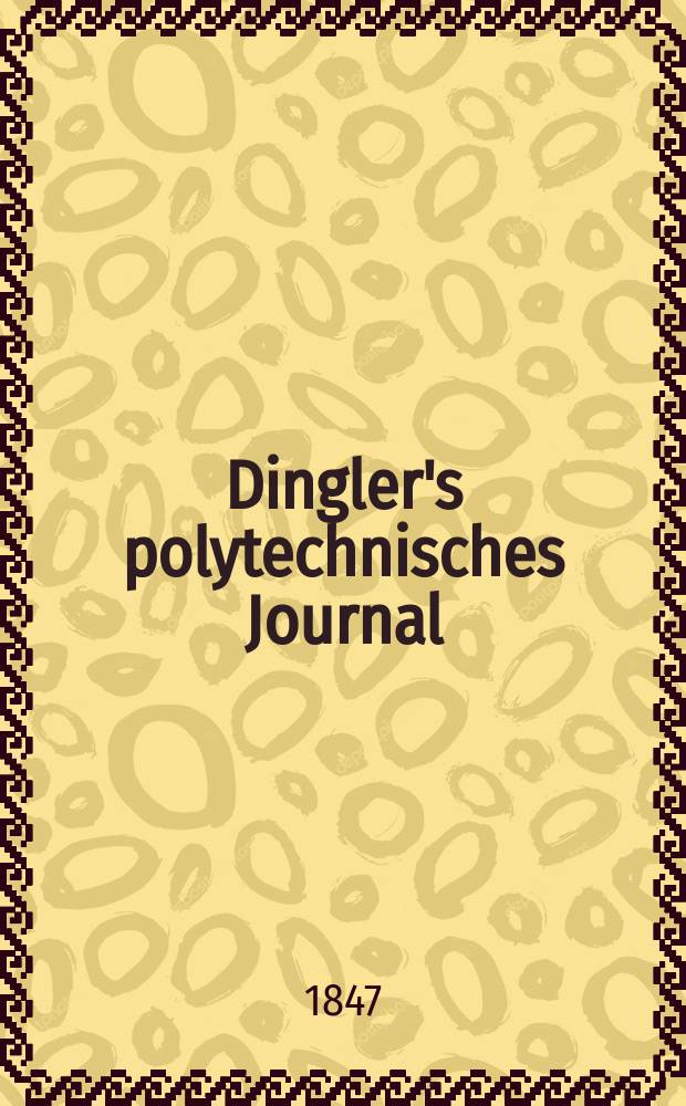 Dingler's polytechnisches Journal : Eine Zeitschrift zur Verbreitung gemeinnütziger Kenntnisse im Gebiete der Naturwissenschaft, der Chemie, der Pharmacie, der Mechanik, der Manufacturen, Fabriken, Künste, Gewerbe, der Handlung der Haus- und Landwirtschaft. Jg.28 1847, Bd.6(106), H.2(20)