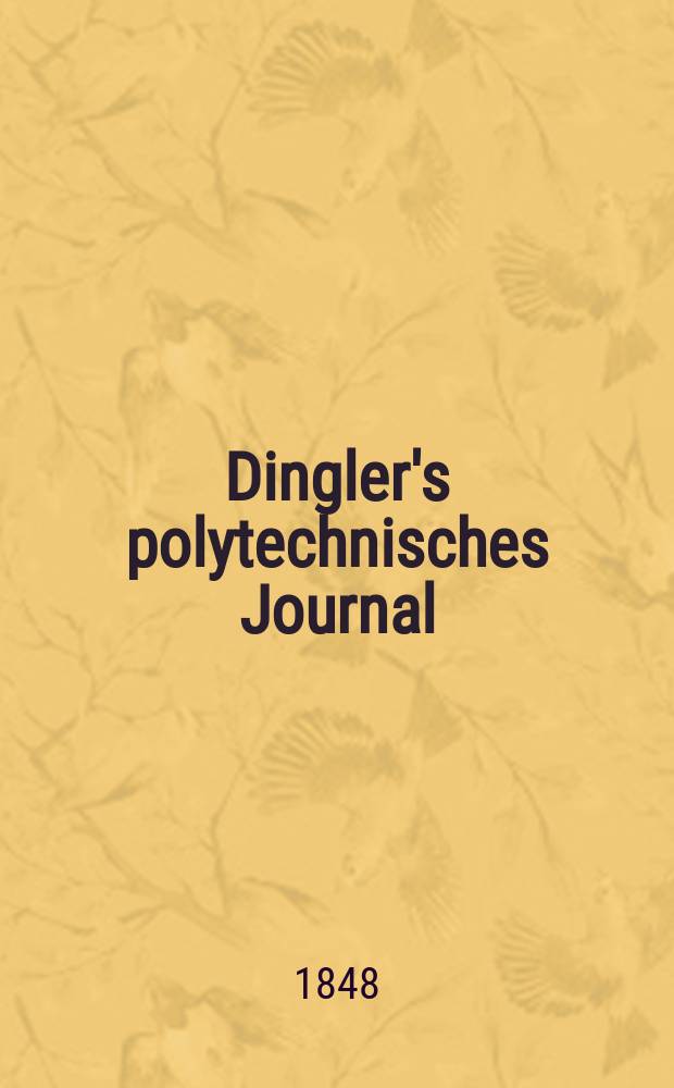 Dingler's polytechnisches Journal : Eine Zeitschrift zur Verbreitung gemeinnütziger Kenntnisse im Gebiete der Naturwissenschaft, der Chemie, der Pharmacie, der Mechanik, der Manufacturen, Fabriken, Künste, Gewerbe, der Handlung der Haus- und Landwirtschaft. Jg.29 1848, Bd.8(108), H.3(9)