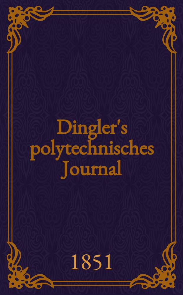 Dingler's polytechnisches Journal : Eine Zeitschrift zur Verbreitung gemeinnütziger Kenntnisse im Gebiete der Naturwissenschaft, der Chemie, der Pharmacie, der Mechanik, der Manufacturen, Fabriken, Künste, Gewerbe, der Handlung der Haus- und Landwirtschaft. Jg.32 1851, Bd.20(120), H.6(12)